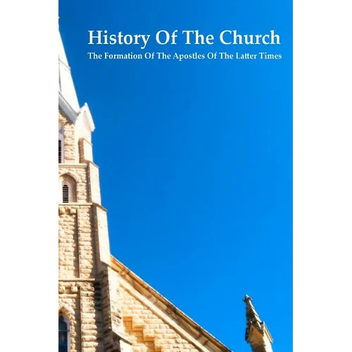History of the Church The Formation of the Apostles of the Latter Times - Paperback