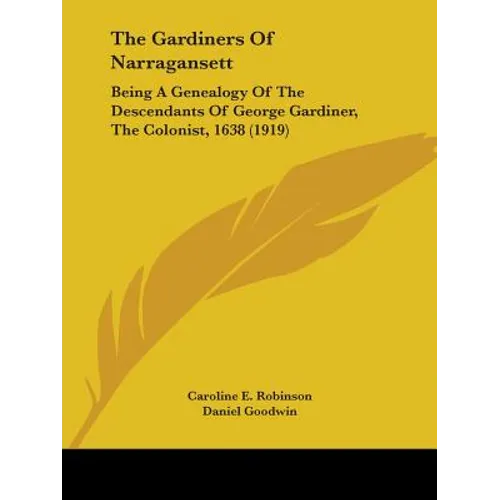 The Gardiners of Narragansett: Being a Genealogy of the Descendants of George Gardiner, the Colonist, 1638 (1919) - Paperback