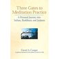 Three Gates to Meditation Practices: A Personal Journey Into Sufism, Buddhism and Judaism - Hardcover