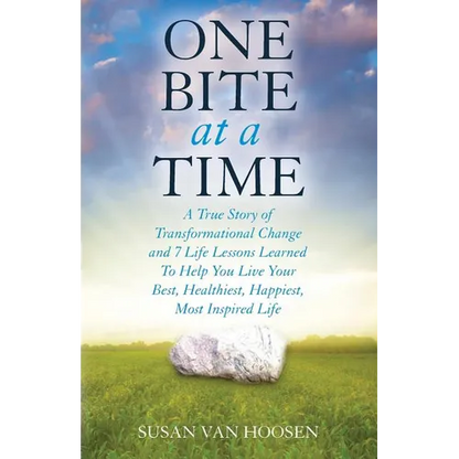 One Bite At A Time: A True Story of Transformational Change & 7 Life Lessons Learned to Help You Live Your Best, Healthiest, Happiest, Most Inspired L - Paperback