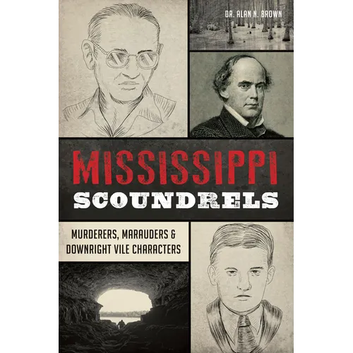 Mississippi Scoundrels: Murderers, Marauders & Downright Vile Characters - Paperback