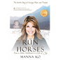 To Run with Horses: From a Stolen Childhood to a Life of Joy - the Untold Story of Courage, Hope, and Triumph - Paperback