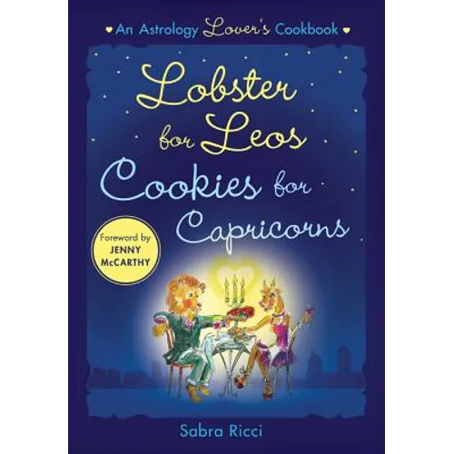 Lobster for Leos, Cookies for Capricorns: An Astrology Lover's Cookbook - Paperback