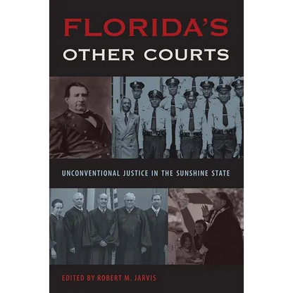Florida's Other Courts: Unconventional Justice in the Sunshine State - Hardcover