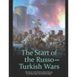 The Start of the Russo-Turkish Wars: The History of the Initial Conflicts Between the Russian Empire and Ottoman Empire - Paperback