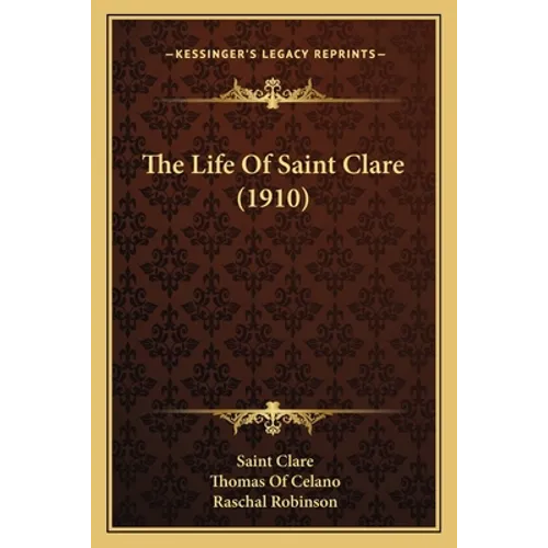 The Life Of Saint Clare (1910) - Paperback