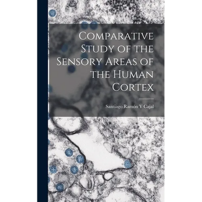 Comparative Study of the Sensory Areas of the Human Cortex - Hardcover