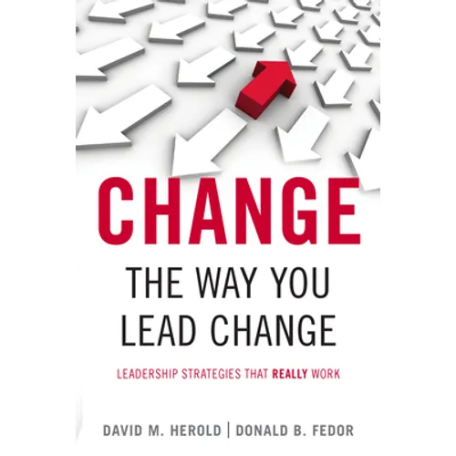 Change the Way You Lead Change: Leadership Strategies That Really Work - Paperback