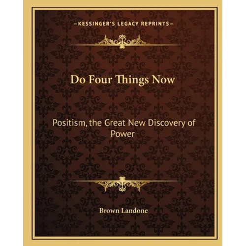 Do Four Things Now: Positism, the Great New Discovery of Power - Paperback