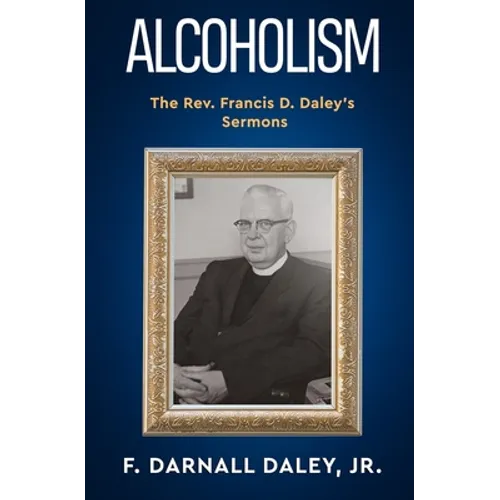 Alcoholism: The Rev. Francis D. Daley's Sermons - Paperback