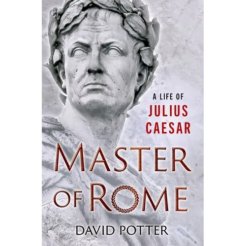 Master of Rome: A Life of Julius Caesar - Hardcover