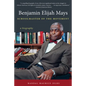 Benjamin Elijah Mays, Schoolmaster of the Movement: A Biography - Paperback