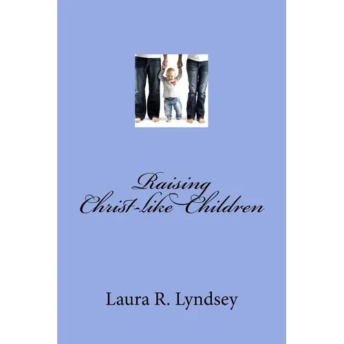 Raising Christ-like Children - Paperback