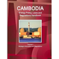 Cambodia Energy Policy, Laws and Regulations Handbook Volume 1 Strategic Information and Regulations - Paperback