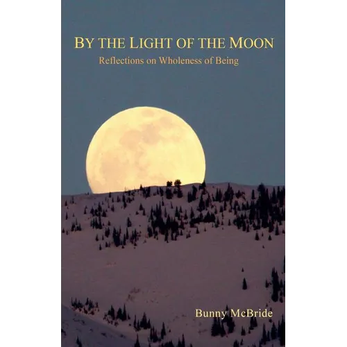 By the Light of the Moon: Reflections on Wholeness of Being - Paperback