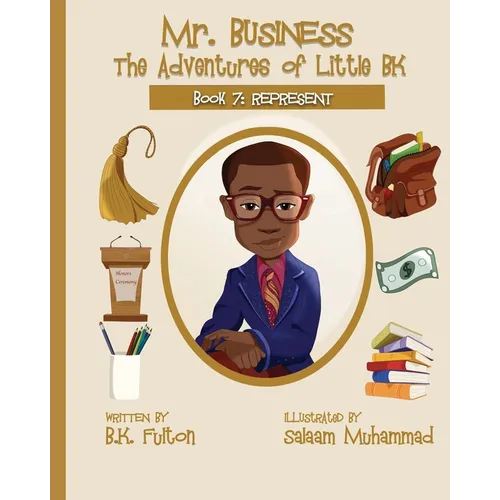 Mr. Business: The Adventures of Little BK: Book 7: Represent - Paperback