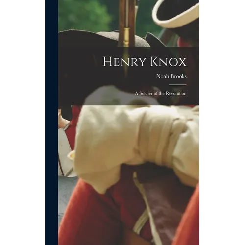 Henry Knox: A Soldier of the Revolution - Hardcover