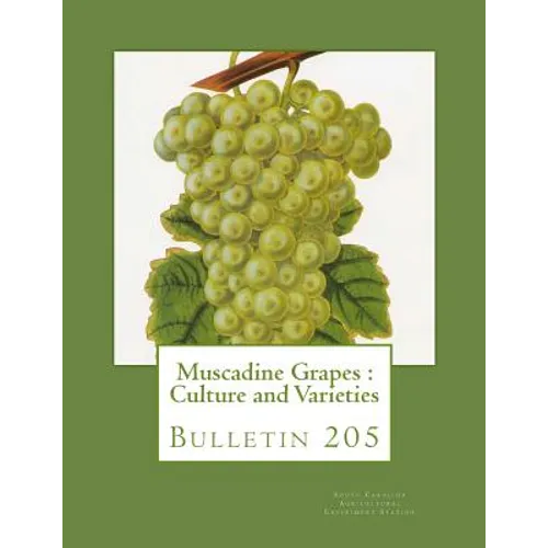Muscadine Grapes: Culture and Varieties: Bulletin 205 - Paperback