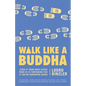 Walk Like a Buddha: Even if Your Boss Sucks, Your Ex Is Torturing You, and You're Hungover Again - Paperback