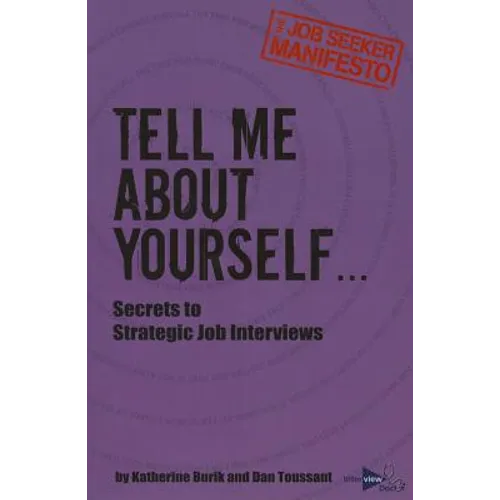 Tell Me About Yourself...: Secrets to Strategic Job Interviews - Paperback