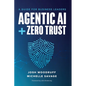 Agentic AI + Zero Trust: A Guide for Business Leaders - Paperback