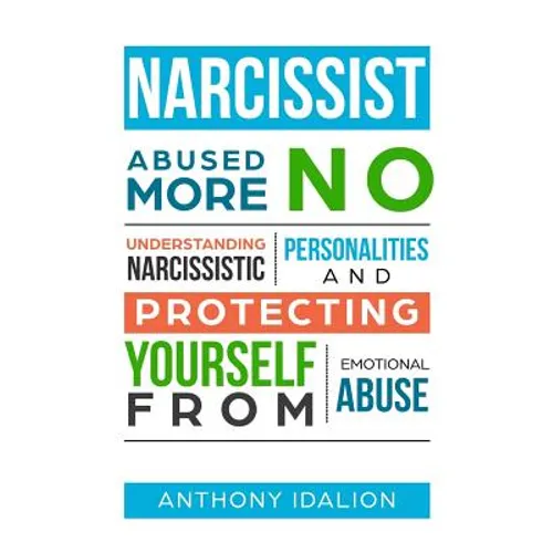 Narcissist: Abused No More: Understanding Narcissistic Personalities and Protecting Yourself from Emotional Abuse - Paperback