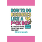 How to do Business Like a F*CK BOY: A Strategy Guide to Getting What You Want - Paperback