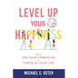 Level Up Your Happiness: How to Use your Strengths to Thrive in Your Life - Paperback