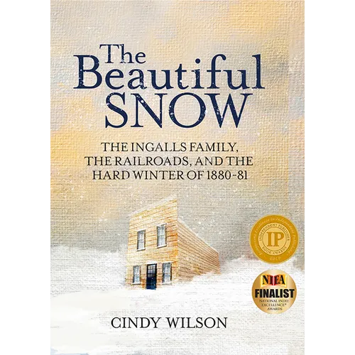 The Beautiful Snow: The Ingalls Family, the Railroads, and the Hard Winter of 1880-81 - Hardcover