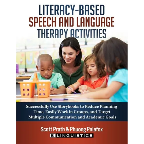 Literacy-Based Speech and Language Therapy Activities: Successfully Use Storybooks to Reduce Planning Time, Easily Work in Groups, and Target Multiple - Paperback