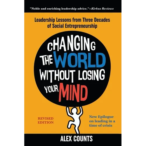 Changing the World Without Losing Your Mind, Revised Edition: Leadership Lessons from Three Decades of Social Entrepreneurship - Paperback