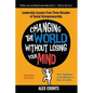 Changing the World Without Losing Your Mind, Revised Edition: Leadership Lessons from Three Decades of Social Entrepreneurship - Paperback