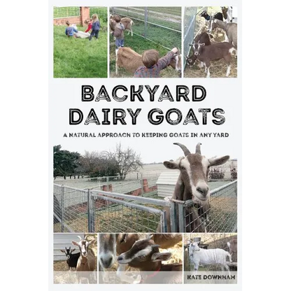 Backyard Dairy Goats: A natural approach to keeping goats in any yard - Paperback