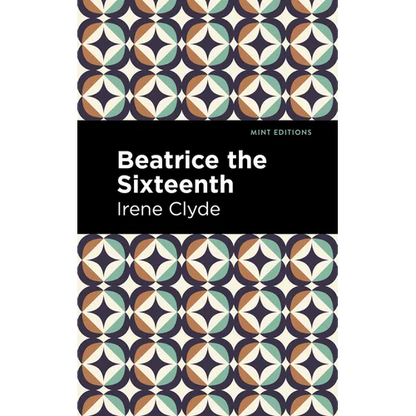 Beatrice the Sixteenth: Being the Personal Narrative of Mary Hatherley, M.B., Explorer and Geographer - Hardcover