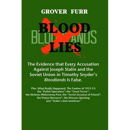 Blood Lies: The Evidence That Every Accusation Against Joseph Stalin and the Soviet Union in Timothy Snyder's Bloodlands Is False - Paperback