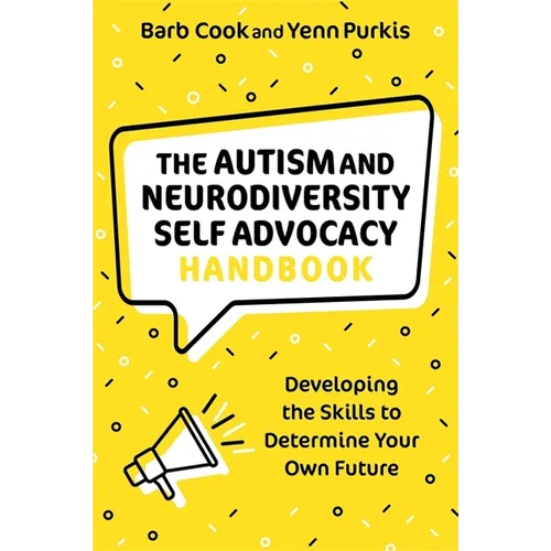 The Autism and Neurodiversity Self Advocacy Handbook: Developing the Skills to Determine Your Own Future - Paperback