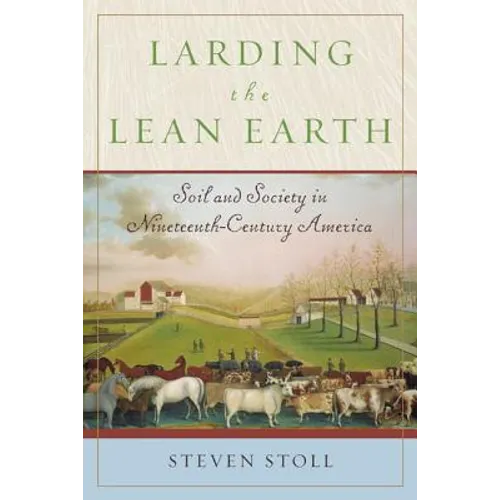 Larding the Lean Earth: Soil and Society in Nineteenth-Century America - Paperback