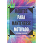 Hábitos Para Mantenerse Motivado: Activa tu poder motivador para mejorar tu mundo! - Paperback