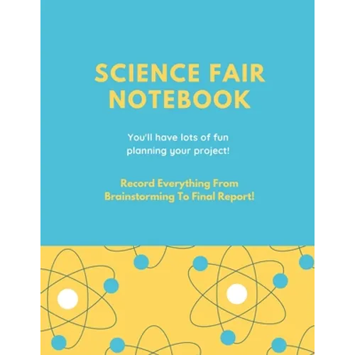 Science Fair Notebook: Writing Your Entire Project Process From Brainstorming Idea, Keep Research Notes, Resources Documentation, Lab Experim - Paperback