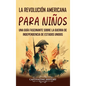 La Revolución americana para niños: Una guía fascinante sobre la guerra de Independencia de Estados Unidos - Hardcover