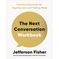 The Next Conversation Workbook: Practical Exercises for Arguing Less and Talking More - Paperback