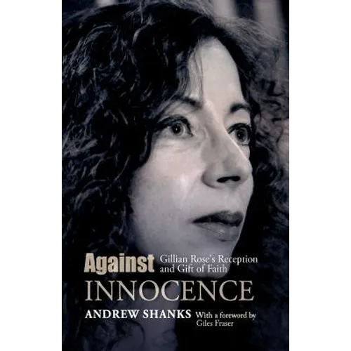 Against Innocence: Gillian Rose's Reception and Gift of Faith - Paperback