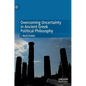 Overcoming Uncertainty in Ancient Greek Political Philosophy - Hardcover