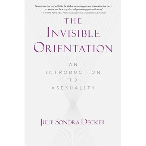 The Invisible Orientation: An Introduction to Asexuality * Next Generation Indie Book Awards Winner in LGBT * - Paperback
