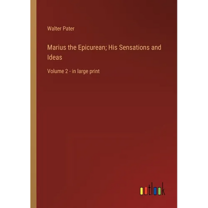 Marius the Epicurean; His Sensations and Ideas: Volume 2 - in large print - Paperback