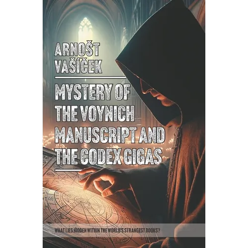 MYSTERY OF THE VOYNICH MANUSCRIPT And THE CODEX GIGAS (THE DEVIL'S BIBLE): What Lies Hidden Within the World S Strangest Books? - Paperback