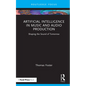 Artificial Intelligence in Music and Audio Production: Shaping the Sound of Tomorrow - Hardcover