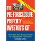 The Pre-Foreclosure Property Investor's Kit: How to Make Money Buying Distressed Real Estate -- Before the Public Auction - Paperback
