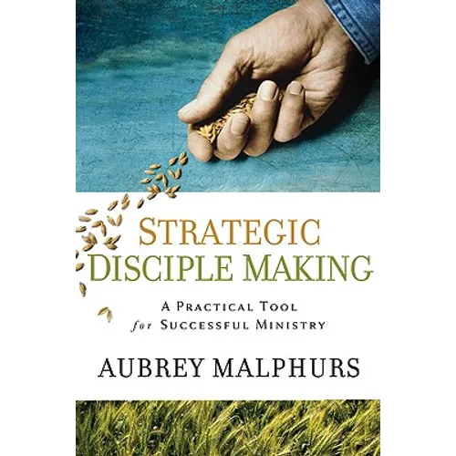 Strategic Disciple Making: A Practical Tool for Successful Ministry - Paperback