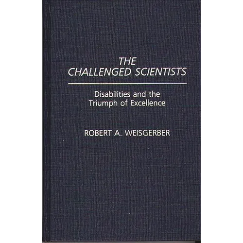 The Challenged Scientists: Disabilities and the Triumph of Excellence - Hardcover